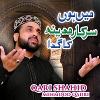 Mein Hoon Sarkar E Madina Ka Gada - Qari Shahid Mehmood Qadri