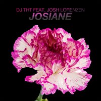 Josiane - Dj Tht & Josh Lorenzen
