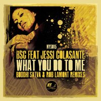 What You Do to Me - BSC & Jessi Colosante & Boddhi Satva