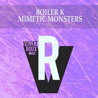 Mimetic Monsters - Boiler K & Jason Rivas & Warren Leistung