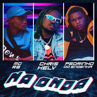 Na Onda - Chris Helv & Mc Pedrinho Do Engenha & MC RB