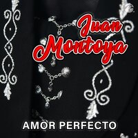 Amor Perfecto - JUAN MONTOYA