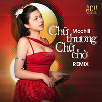 Chữ Thương Chữ Chờ - Mochiii