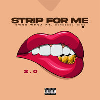 Strip for Me 2.0 - Swoe  Whoa & Hennessy ising