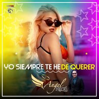 Yo Siempre Te He de Querer - Angel Reyes