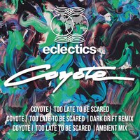 Too Late To Be Scared - Coyote