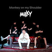 Monkey on My Shoulder - Milky