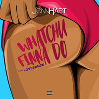 Whatchu Finna Do - Jonn Hart & LoveRance