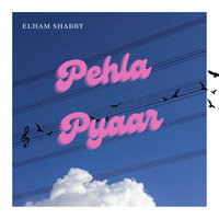 Pehla Pyaar - Elham Shabby & RhymSter