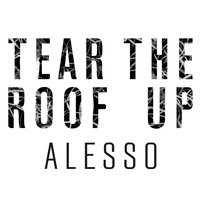 Tear The Roof Up - Alesso