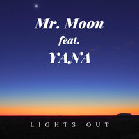 Lights Out - Mr. Moon & Yana
