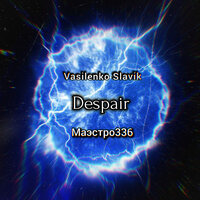 Despair - Vasilenko Slavik & Маэстро336