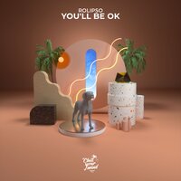 You'll Be Ok - Rolipso