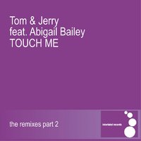 Touch Me - Tom & Jerry & Abigail Bailey & Deep Josh