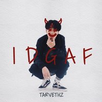 IDGAF - Tarvethz