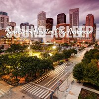 Downtown Houston City Ambience, Pt. 8 - Elijah Wagner