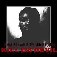 Kill Da Devil (Armageddon) - King Shawn & Double0 Butta