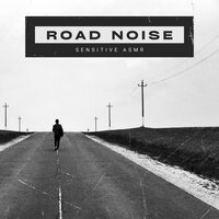 Road Noise, Pt.12 - Sensitive ASMR