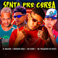 Senta pro Coroa - EOO KENDY & Bruninho Braz & Mc Thiaguinho do Recife & Eo malvado