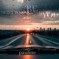 Don't Wanna Hurt - Pauline