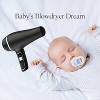 Baby's Blowdryer Dream, Sound 12 - Deep Sleep Hair Dryers & Hair Dryers for Background Noise & Hair Dryer Sleep