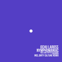 Nymphomaniac - Ochu Laross & Dirty Culture