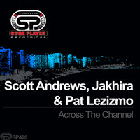 Across The Channel - Scott Andrews & Jakhira & Pat Lezizmo