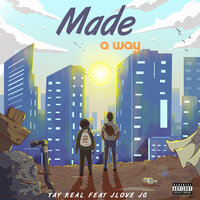 Made a Way - Tay Real & J Love & JG