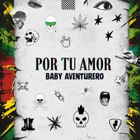 Por Tu Amor - Baby Aventurero