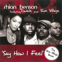 Say How I Feel - Rhian Benson & Slum Village & Dwele