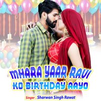 Mhara Yaar Ravi Ko Birthday Aayo - Sharwan Singh Rawat