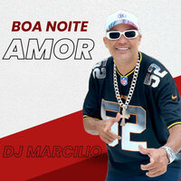 Boa Noite Amor - Dj Marcilio