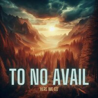 Here We Go - To No Avail & Daniel Williams