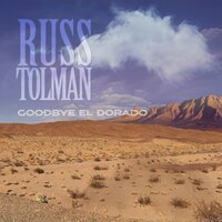 Goodbye El Dorado - Russ Tolman