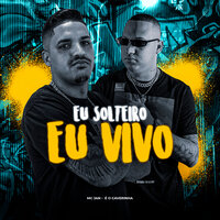 Eu Solteiro Eu Vivo - MC Jan & É O CAVERINHA