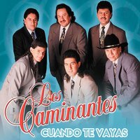 Cuando Te Vayas - Los Caminantes