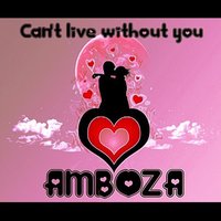 Can´t Live Without You - Amboza