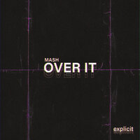 OVER IT - Mash