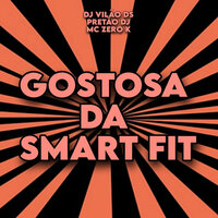 Gostosa da Smart Fit - DJ Vilão DS & MC ZERO K & Pretão Dj