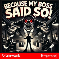 Because My Boss Said So! - Bram Vank & Maxx-T