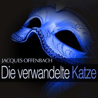 Die verwandelte Katze: '' Dialog '', No. 6 - Franz Fehringer & Kurt Schroder & Maria Madlen Madsen & Else Tegetthoff & Sinfonie-Orchester des Hessischen Rundfunks & Sanders Schier & Жак Оффенбах