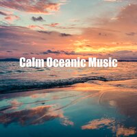 Calm Oceanic Music - Calm Ocean Sound