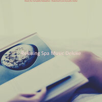 Acoustic Guitar Solo Soundtrack for Holistic Spa Treatments - Relaxing Spa Music Deluxe