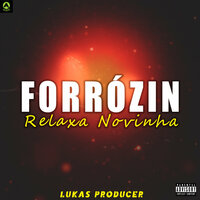 Forrózin Relaxa Novinha - Lukas Producer