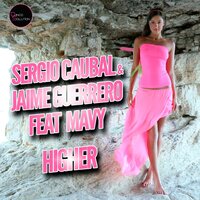Higher - Sergio Caubal & Jaime Guerrero & Mavy