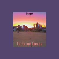 Tu Tb Me Kieres - Danger