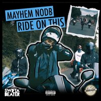 Ride On This - MAYHEM NODB & Swifta Beater