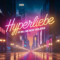 Ich will uns nicht verlieren - Hyperliebe