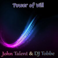 Power of Will - John Talent & DJ Tobbe