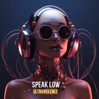 Speak Low - Ultraviolence